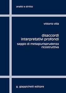 Libro Disaccordi interpretativi profondi. Saggio di metagiurisprudenza ricostruttiva Vittorio Villa