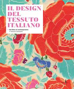 Libro Il design del tessuto italiano. Dal Déco al contemporaneo. Il tessuto stampato. Ediz. illustrata Vittorio Linfante Massimo Zanella