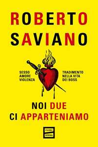 Libro Noi due ci apparteniamo. Sesso, amore, violenza, tradimento nella vita dei boss. Copia autografata Roberto Saviano