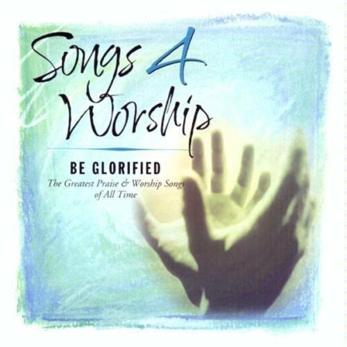 Songs 4 Worship: Be Glorified - CD Audio