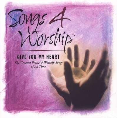 Songs 4 Worship - Give You My Heart - CD Audio
