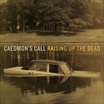 Raising Up the Dead - CD Audio di Caedmon's Call