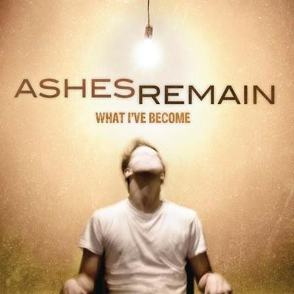 What I've Become - CD Audio di Ashes Remain