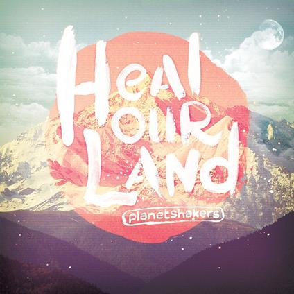 Heal Our Land (+Bonus-Dvd) - CD Audio di Planetshakers