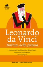 Trattato della pittura. Preceduto dalla Â«Vita di Leonardo da VinciÂ» di Giorgio Vasari. Ediz. integrale
