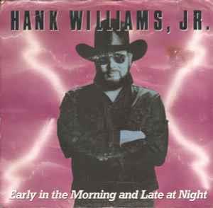 Early In The Morning And Late At Night - Vinile 7'' di Hank Williams Jr.