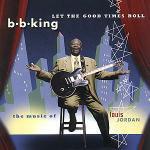 Let the Good Times Roll: The Music of Luis Jordan