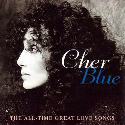 Blue. The All Time Great Love Songs - CD Audio di Cher