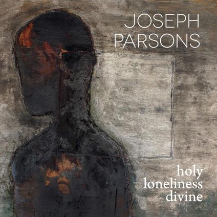 Holy Loneliness Divine - CD Audio di Joseph Parsons