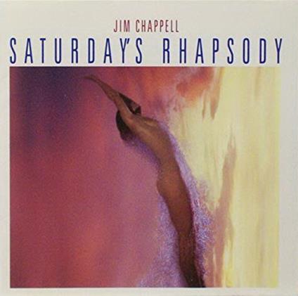 Saturday's Rhapsody - CD Audio di Jim Chappell