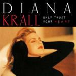 Only Trust Your Heart - CD Audio di Diana Krall