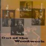 Out of the Woodwork - CD Audio di Chris Hillman,Tony Rice,Larry Rice,Herb Pedersen