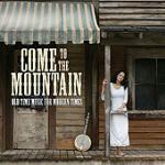 Come to the Mountain: Old Time Music for Modern Times - CD Audio