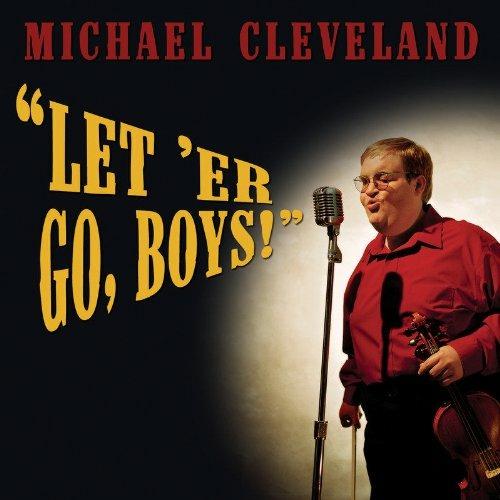 Let 'er Go,boys - CD Audio di Michael Cleveland