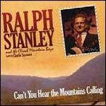 Can't You Hear the Mountains Calling - CD Audio di Ralph Stanley