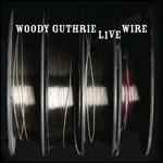 Live Wire - CD Audio di Woody Guthrie