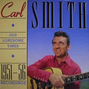 Old Lonesome Times 1951-56 Recordings - Vinile LP di Carl Smith