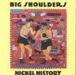 Nickel History - CD Audio di Big Shoulders