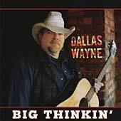 Big Thinkin' - CD Audio di Dallas Wayne