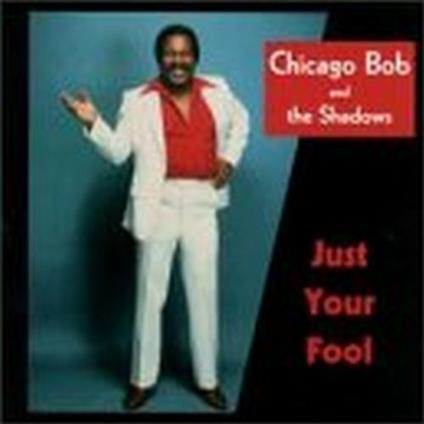 Just your Fool - CD Audio di Shadows,Chicago Bob