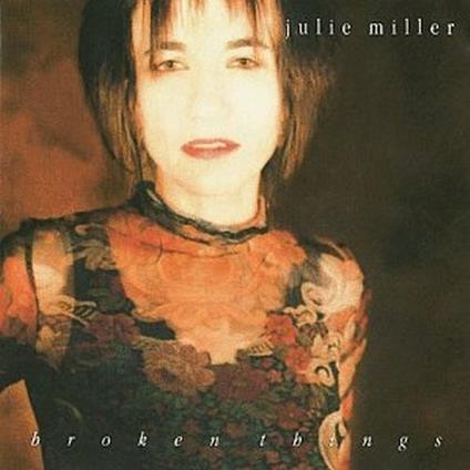 Broken Things - CD Audio di Julie Miller