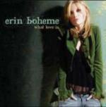 What Love Is - CD Audio di Erin Boheme