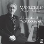 Mademoiselle. Première Audience. Unknown Music of Nadia Boulanger