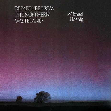 Departure From The Northern Wasteland - CD Audio di Michael Hoenig