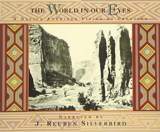 The World in Our Eyes. A Native American Vision of Creation - CD Audio di J. Reuben Silverbird