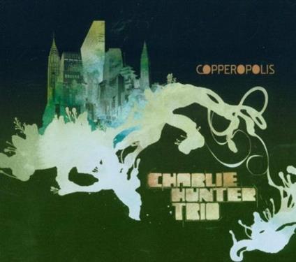 Copperopolis - CD Audio di Charlie Hunter