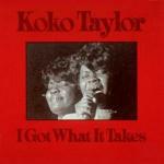I Got What it Takes - CD Audio di Koko Taylor