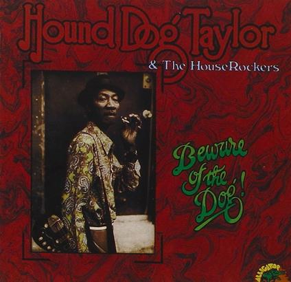 Beware of the Dog - CD Audio di Hound Dog Taylor