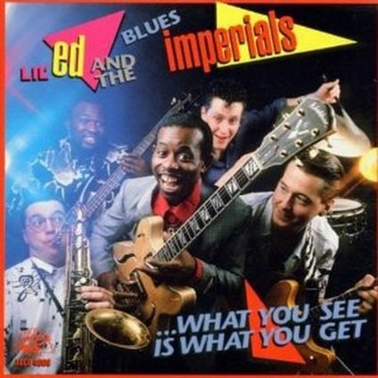What you see is what you get - CD Audio di Lil' Ed & the Blues Imperials
