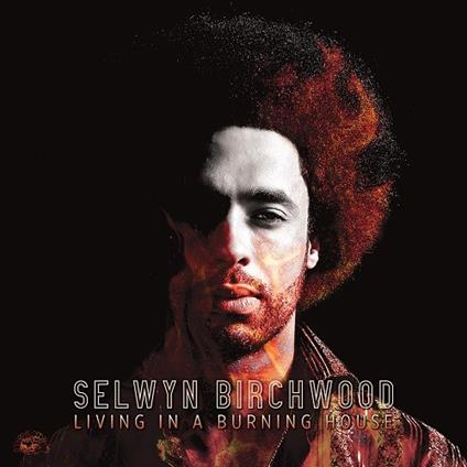 Living in a Burning House - CD Audio di Selwyn Birchwood