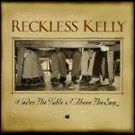 Under the Table and Above the Sun - CD Audio di Reckless Kelly