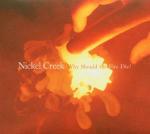 Why Should the Fire Die? - CD Audio di Nickel Creek