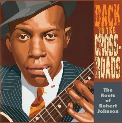 Back To The Crossroads (The Roots Of Robert Johnson) - Vinile LP