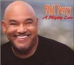 A Mighty Love - CD Audio di Phil Perry
