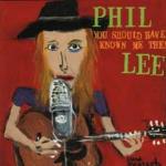 You Should Have Known me Then - CD Audio di Phil Lee