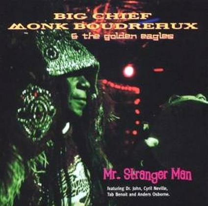 Mr. Stranger Man - CD Audio di Big Chief Monk Boudreaux,Golden Eagles