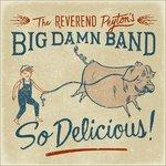 So Delicious - CD Audio di Reverend Peyton's Big Damn Band