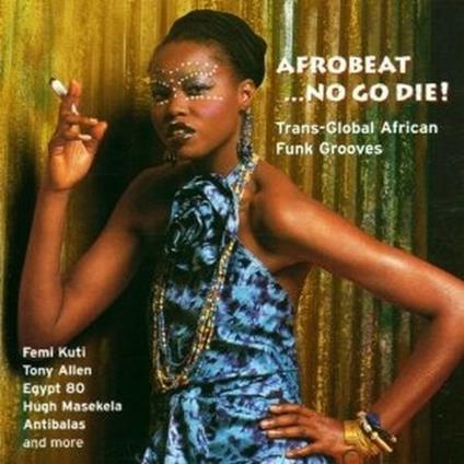 Afrobeat No Go Die: Trans-Global African Funk - CD Audio
