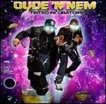 Tinted Incubators - CD Audio di Dude 'n Nem