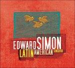 Latin American Songbook - CD Audio di Edward Simon