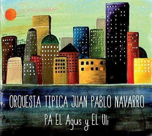 Pa el agus y el uli - CD Audio di Juan Pablo Navarro (Orquesta Tipica)