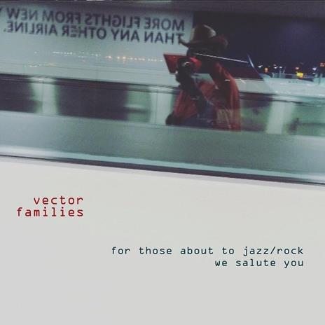 For Those About to Jazz. Rock We Salute - CD Audio di Vector Families