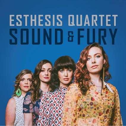 Sound & Fury - CD Audio di Esthesis Quartet