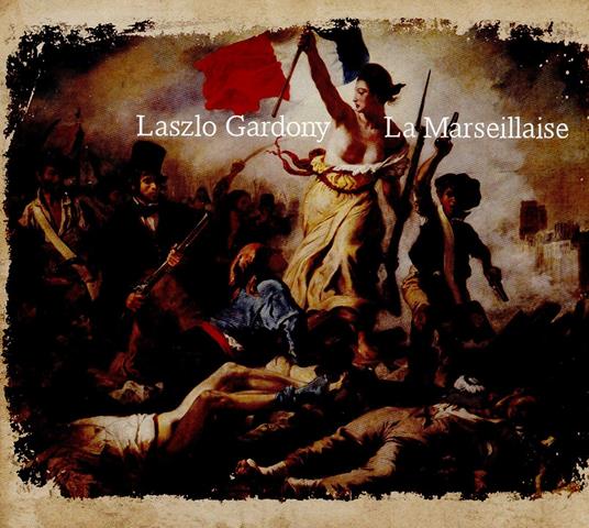 La marseillaise - CD Audio di Laszlo Gardony