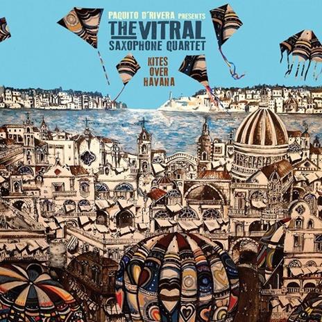 Kites Over Havana - CD Audio di Vitral Saxophone