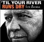 Til Your River Runs Dry - Vinile LP di Eric Burdon